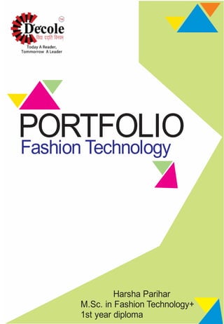 Fashion Technology
PORTFOLIO
Harsha Parihar
M.Sc. in Fashion Technology+
1st year diploma
 