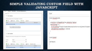 SIMPLE VALIDATING CUSTOM FIELD WITH
JAVASCRIPT
 