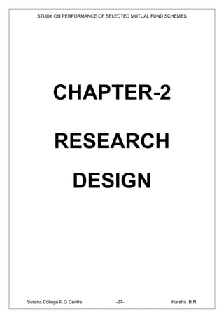 STUDY ON PERFORMANCE OF SELECTED MUTUAL FUND SCHEMES




           CHAPTER-2

            RESEARCH
                    DESIGN




Surana College P.G Centre      -27-               Harsha .B.N
 