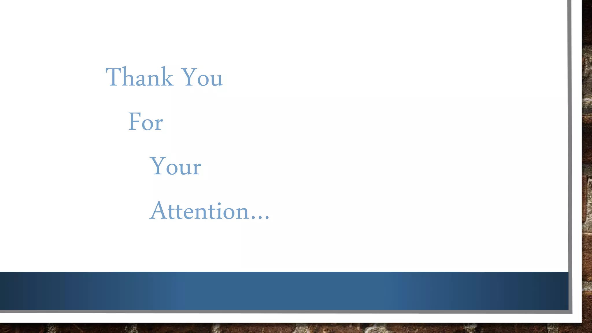 Thank You
For
Your
Attention…
 