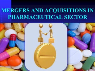 MERGERS AND ACQUISITIONS IN
PHARMACEUTICAL SECTOR
 