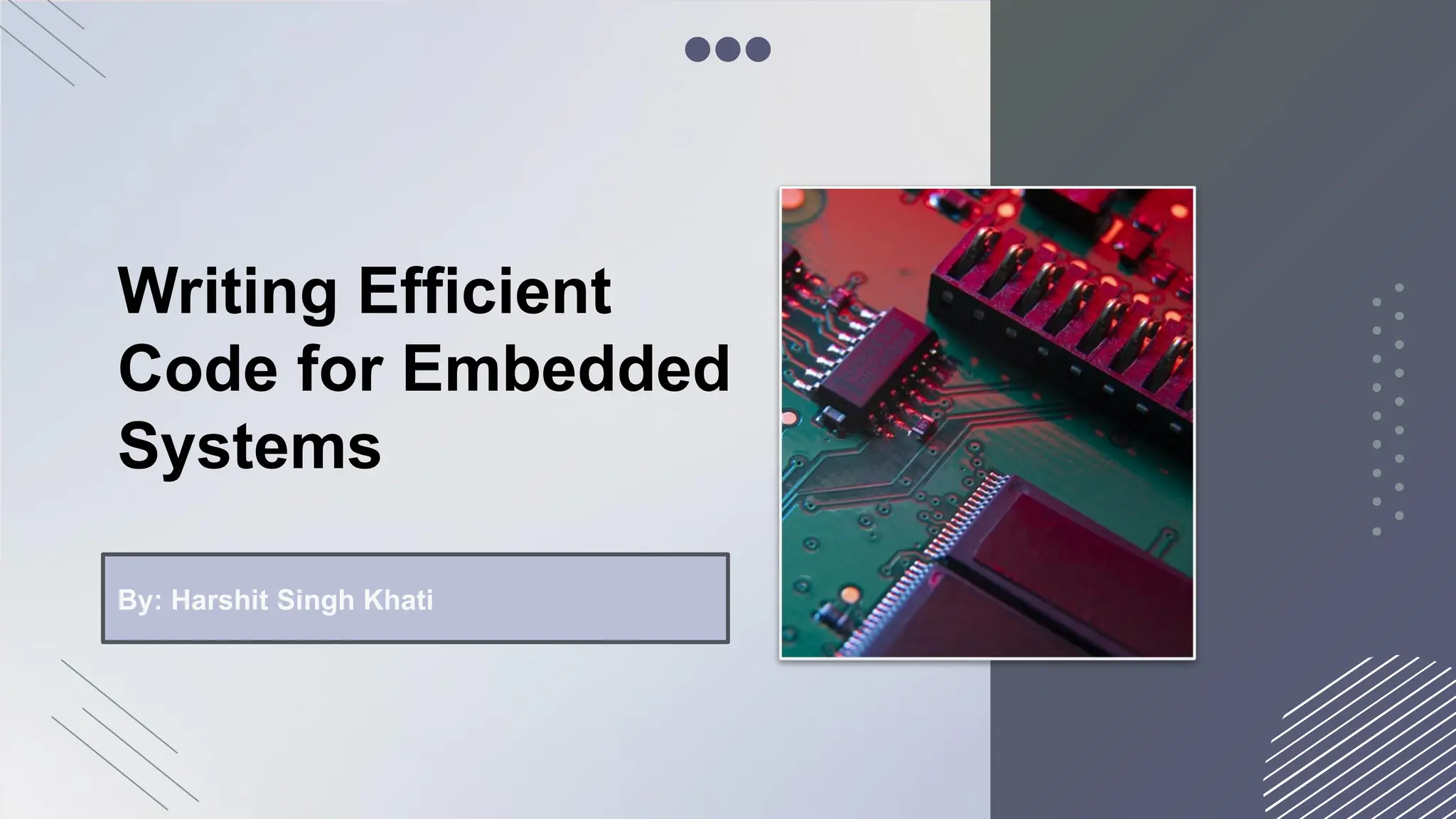 Writing Efficient
Code for Embedded
Systems
By: Harshit Singh Khati
 