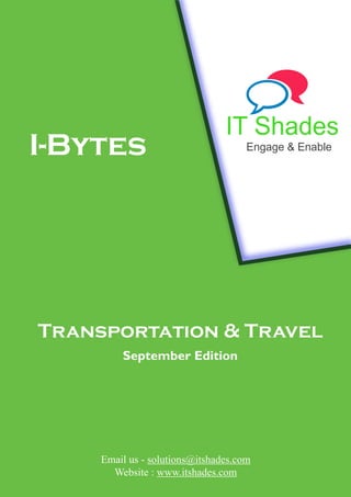Transportation & Travel
September Edition
Email us - solutions@itshades.com
Website : www.itshades.com
IT Shades
Engage & EnableI-Bytes
 
