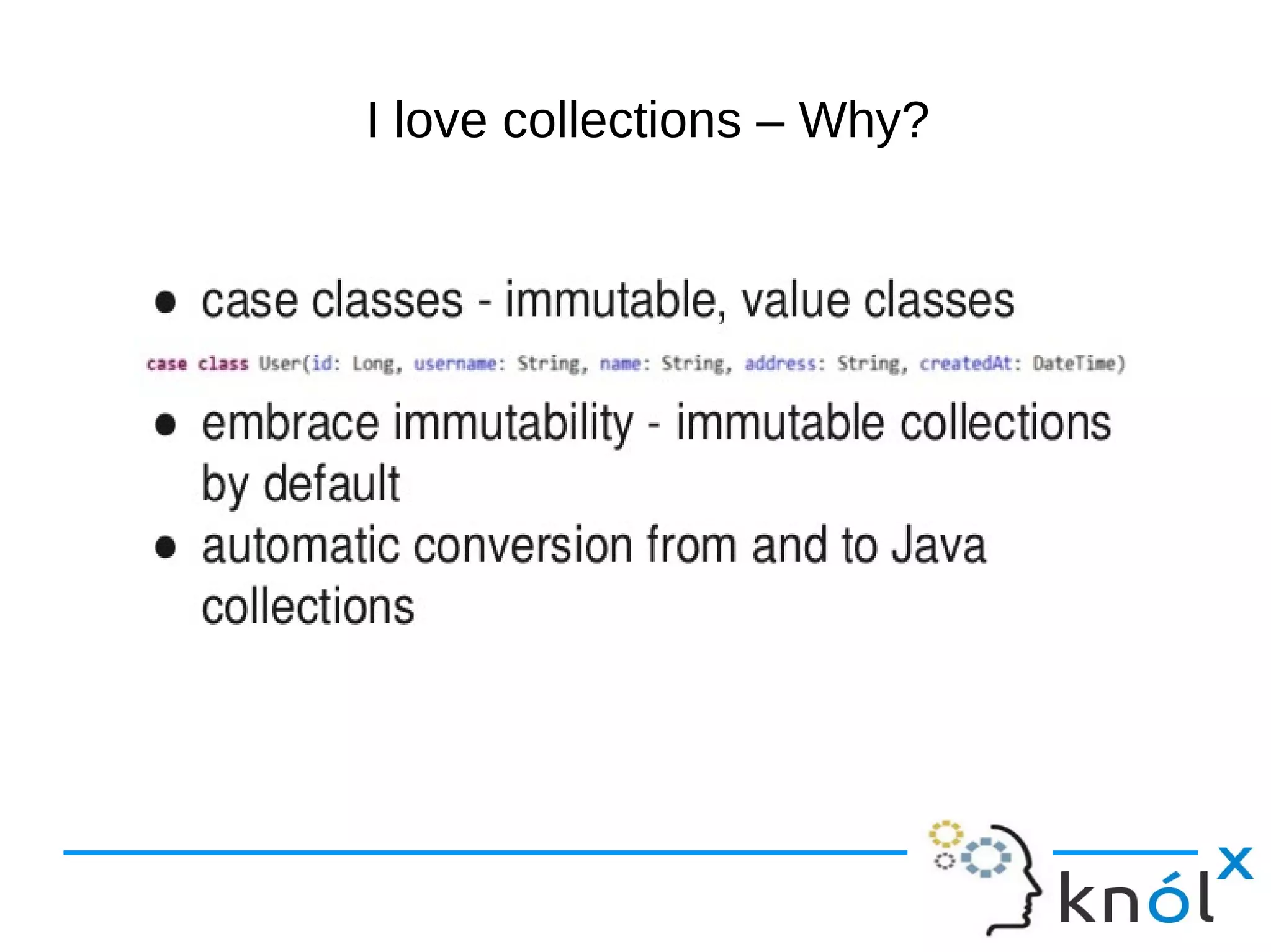 I love collections – Why?
 