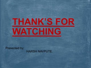 THANK’S FOR
WATCHING
Presented by;
HARSH NAVPUTE.
 