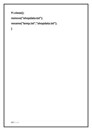 13 | P a g e
f1.close();
remove("shopdata.txt");
rename("temp.txt","shopdata.txt");
}
 