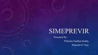 SIMEPREVIR
Presented By :
P.Harsha Vardhan Reddy,

PharmD-IV Year.

 