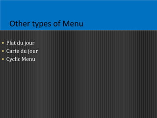 Other types of Menu
 Plat du jour
 Carte du jour
 Cyclic Menu
 