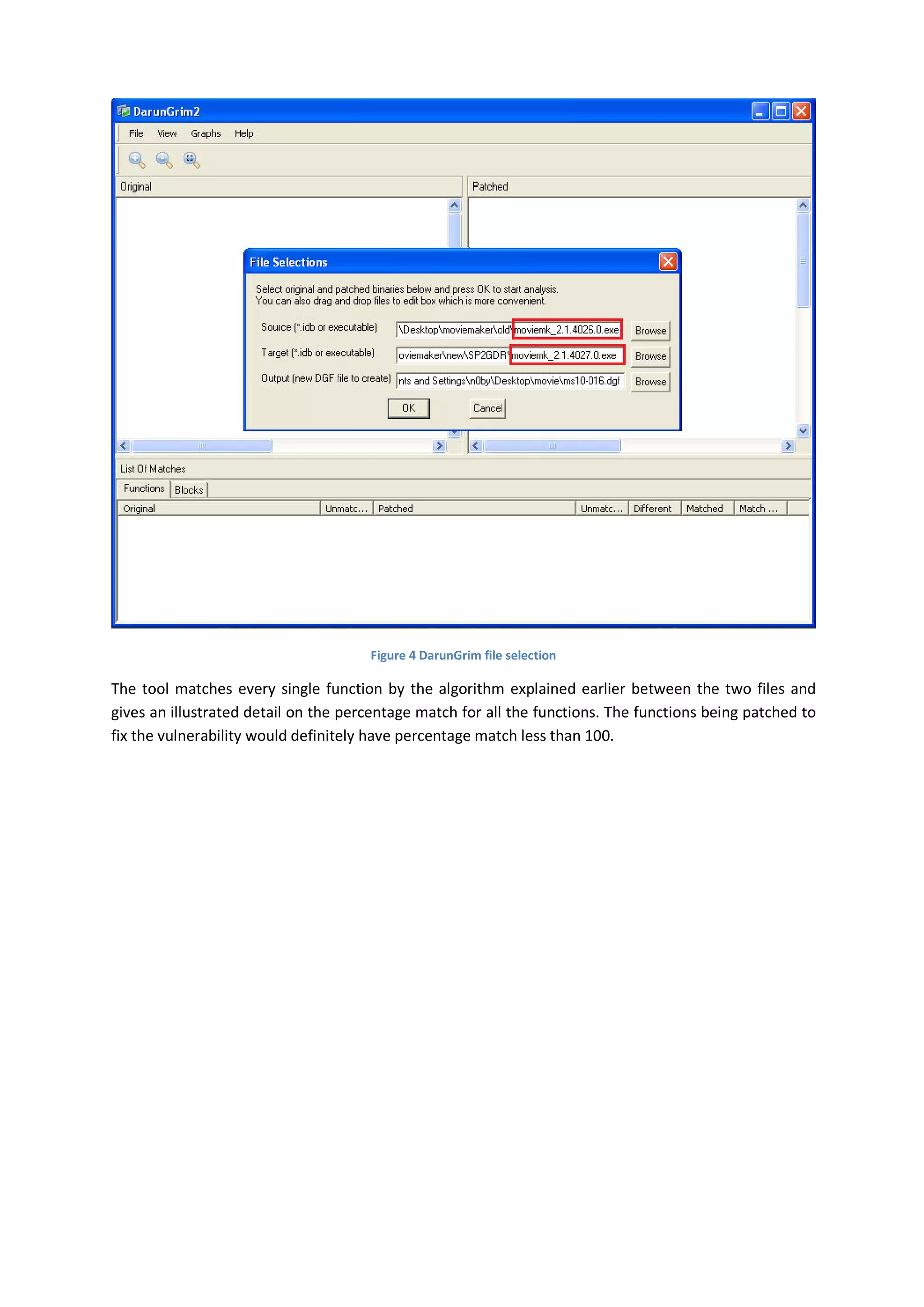 Figure 4 DarunGrim file selection

The tool matches every single function by the algorithm explained earlier between the two files and
gives an illustrated detail on the percentage match for all the functions. The functions being patched to
fix the vulnerability would definitely have percentage match less than 100.
 