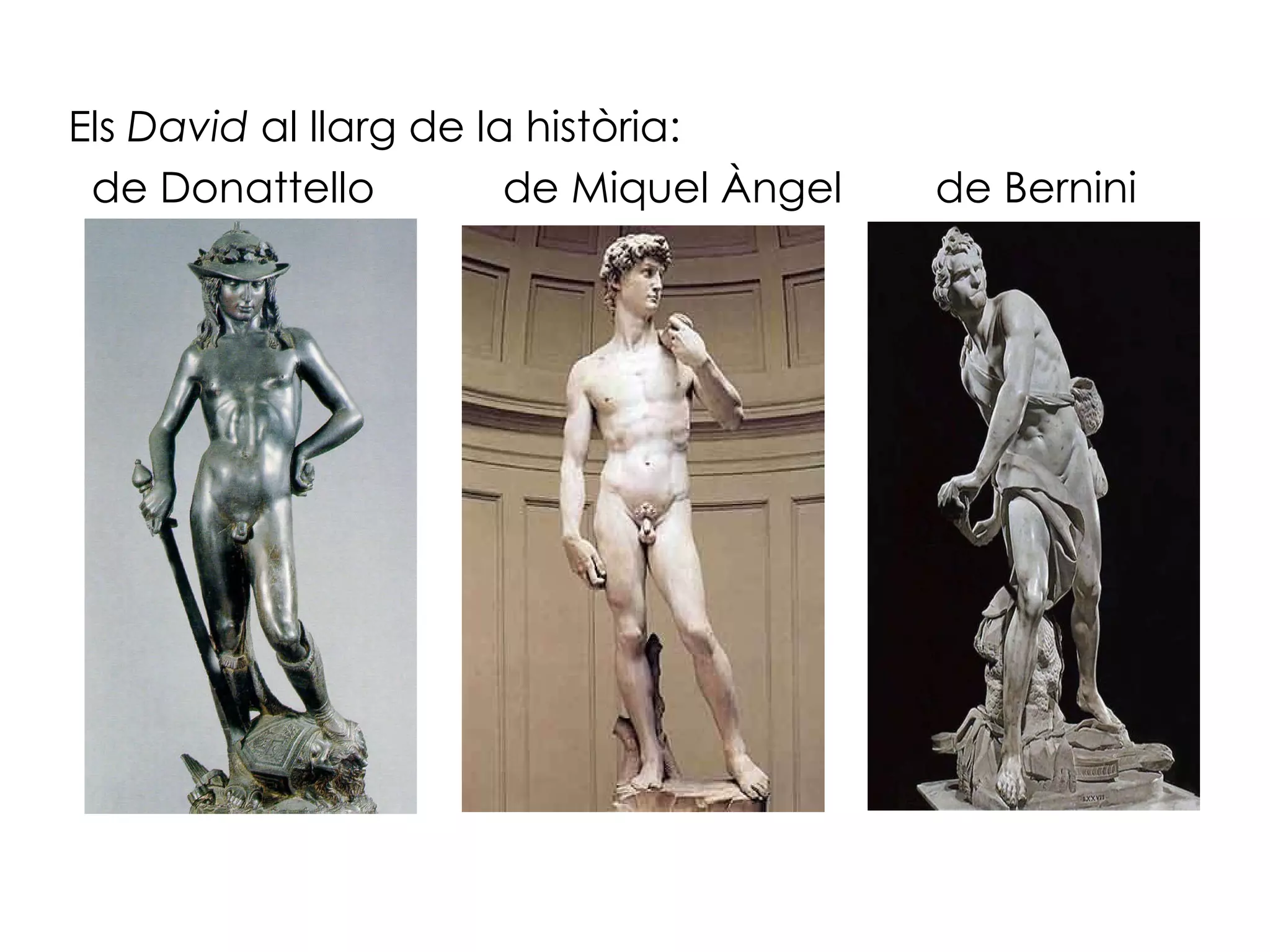 Els  David  al llarg de la història: de Donattello  de Miquel Àngel  de Bernini 