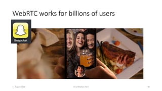 WebRTC works for billions of users
11 August 2016 Chad Wallace Hart 40
 