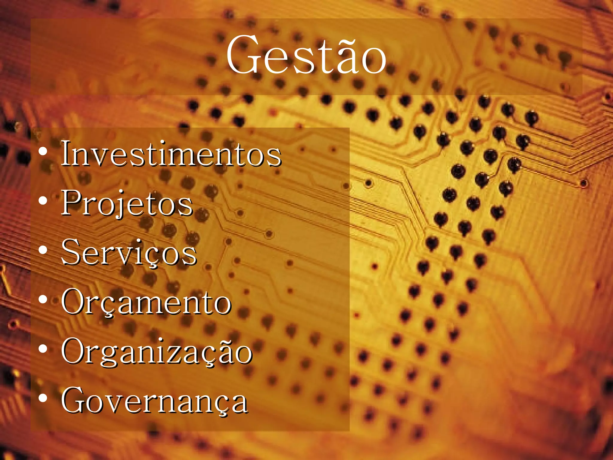 Gestão Investimentos Projetos Serviços Orçamento Organização  Governança 