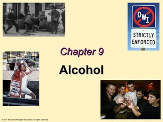 Chapter 9
                                                            Alcohol


© 2011 McGraw-Hill Higher Education. All rights reserved.
 