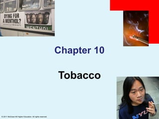 Chapter 10

                                                            Tobacco


© 2011 McGraw-Hill Higher Education. All rights reserved.
 