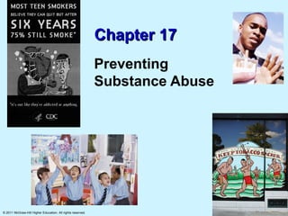 Chapter 17
                                                            Preventing
                                                            Substance Abuse




© 2011 McGraw-Hill Higher Education. All rights reserved.
 