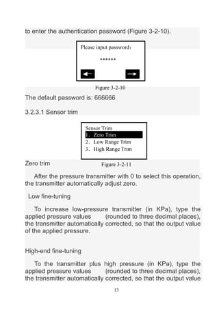 13
to enter the authentication password (Figure 3-2-10).
The default password is: 666666
3.2.3.1 Sensor trim
Zero trim
Aft...