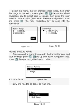 15
Select this menu, the first prompt sensor range, then enter
the range of the setup menu, press the up and down
navigati...