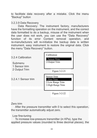 18
to facilitate data recovery after a mistake. Click the menu
"Backup" button
3.2.3.9 Data Recovery
Data Recovery: The in...