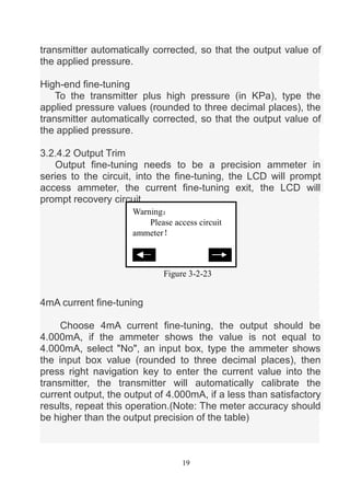 19
transmitter automatically corrected, so that the output value of
the applied pressure.
High-end fine-tuning
To the tran...