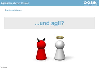 Hart und starr... <ul><li>...und agil? </li></ul>© by oose GmbH 