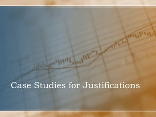 Case Studies for Justifications
 