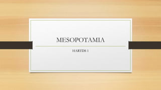 MESOPOTAMIA
HARTDS 1
 
