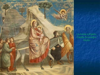 La huida a Egipto,
Capilla Scrovegni,
Giotto
 