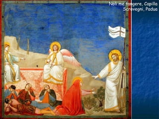 Noli me tangere, Capilla
Scrovegni, Padua
 