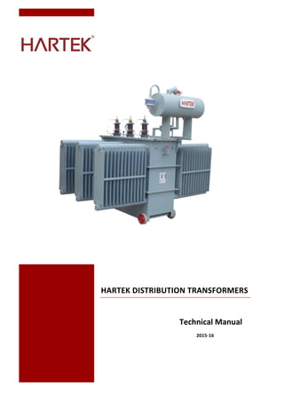  
	
   	
  
	
  
	
  
	
  
	
  
	
  
	
  
	
  
	
  
	
  
	
  
	
  
	
  
	
  
	
  
	
  
	
  
	
  
HARTEK	
  DISTRIBUTION	
  TRANSFORMERS	
  
	
  
	
  
	
  
Technical	
  Manual	
  
	
  	
  	
  	
  	
  	
  	
  2015-­‐16	
  
 