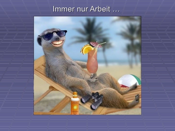 Immer nur Arbeit …
 