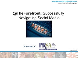 @TheForefront:  Successfully  Navigating Social Media Image source: iStock Presented to: 