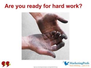 Are you ready for hard work? Image source: http://imagecache2.allposters.com/images/JAG/03-PS35-6.jpg 