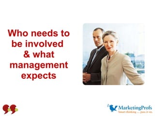Who needs to be involved  & what management expects 