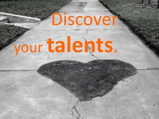 Discover
your talents.
 