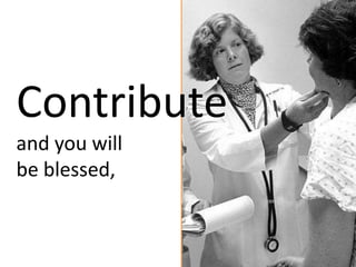 Contribute
and you will
be blessed,
 