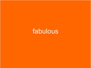 fabulous
 
