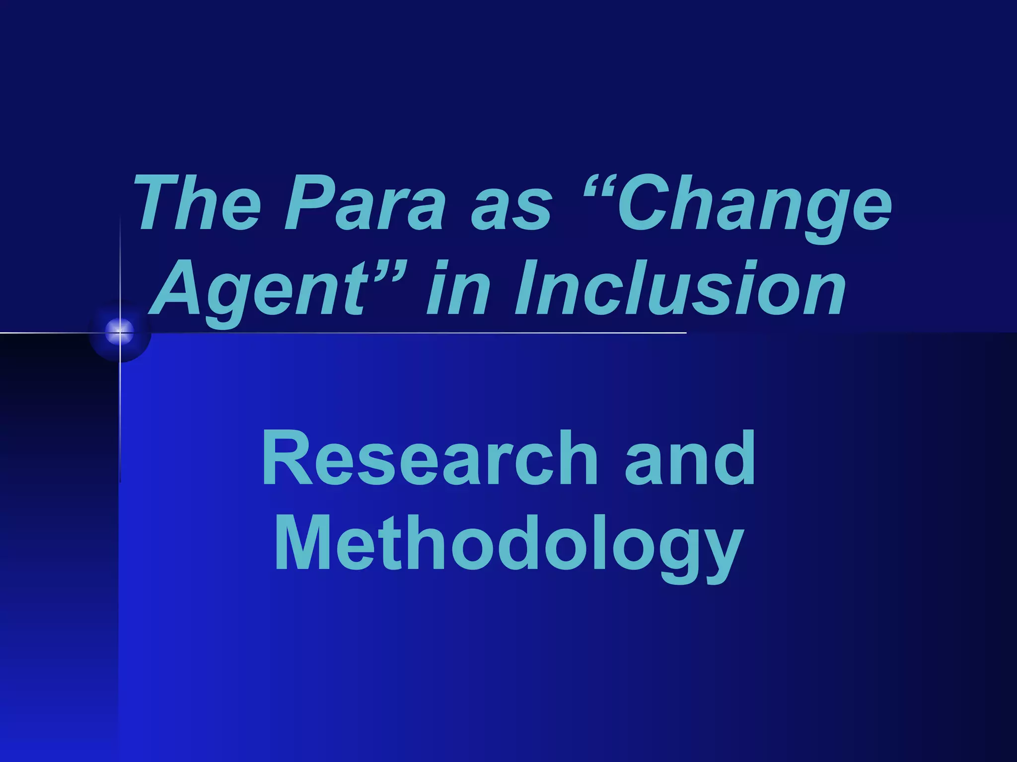 The Para as “Change Agent” in Inclusion   Research and Methodology 