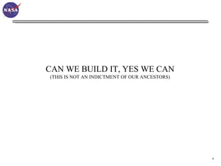 CAN WE BUILD IT, YES WE CAN
(THIS IS NOT AN INDICTMENT OF OUR ANCESTORS)




                                               6
 