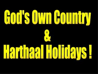 God's Own Country &  Harthaal Holidays ! 