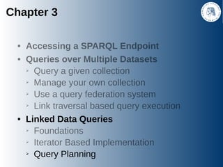 Chapter 3

           Accessing a SPARQL Endpoint
           Queries over Multiple Datasets
            ➢ Query a given ...