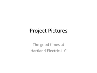 Project Pictures  The good times at  Hartland Electric LLC 
