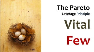 The Pareto
Leverage Principle
Vital
Few
 