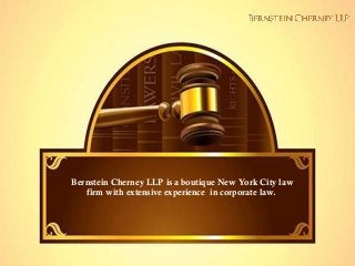 Bernstein Cherney LLP is a boutique New York City law
firm with extensive experience in corporate law.

 
