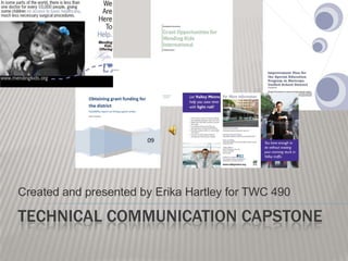 Created and presented by Erika Hartley for TWC 490 Technical communication capstone 