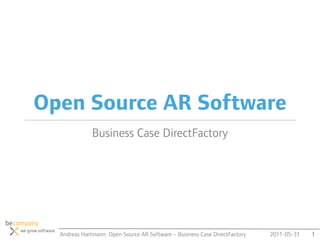 Open Source AR Software
              Business Case DirectFactory




  Andreas Hartmann: Open Source AR Software – Business Case DirectFactory   2011-05-31   1
 