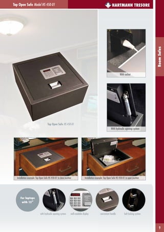 9
RoomSafes
Top Open Safe Model HS 450-01
With hydraulic opening system
HARTMANN TRESORE
Top Open Safe HS 450-01
For laptops
with 15“
with hydraulic opening system	 well-readable display	 convenient handle	 bolt locking system	
With socket
Installation example: Top Open Safe HS 450-01 in close position Installation example: Top Open Safe HS 450-01 in open position
 