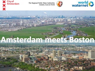 Paulien Hartog, strategic advisor Waternet
Amsterdam meets Boston
22-24 June 2016
 