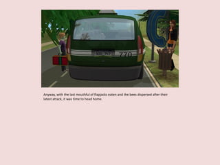 Anyway, with the last mouthful of flapjacks eaten and the bees dispersed after their
latest attack, it was time to head home.
 