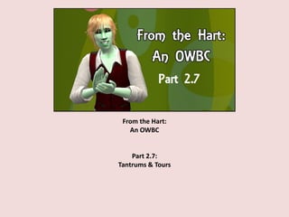 From the Hart:
An OWBC
Part 2.7:
Tantrums & Tours
 