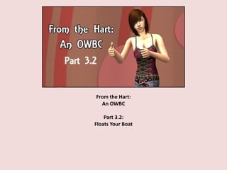 From the Hart:
An OWBC
Part 3.2:
Floats Your Boat
 